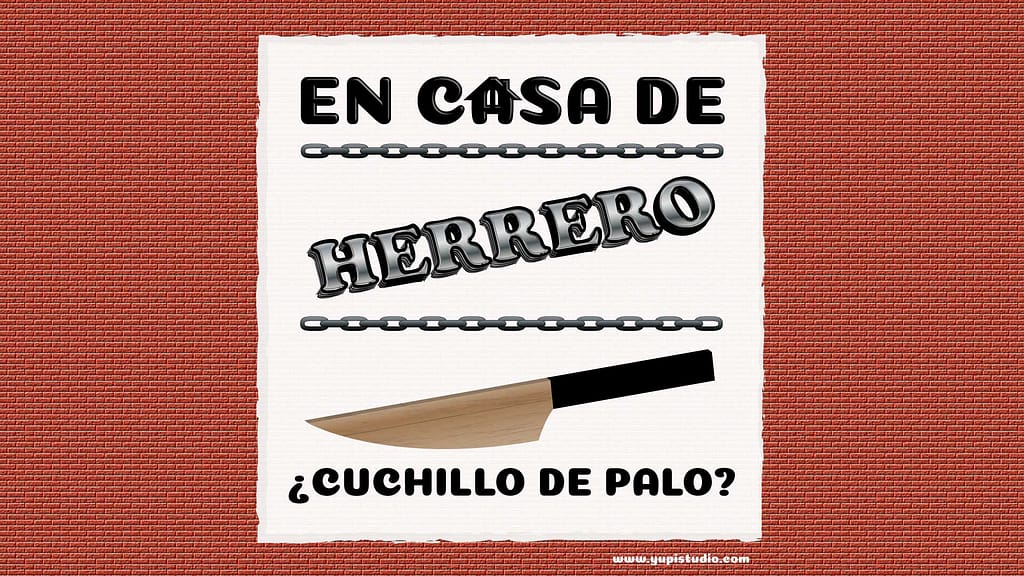 Significado De En Casa De Herrero Cuchillo De Palo